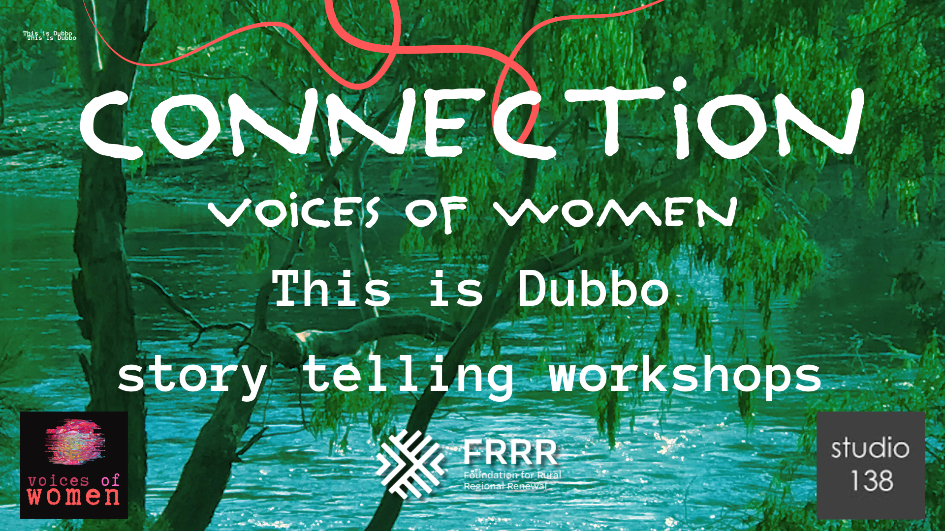 Image of trees on the banks of the Wambuul River with a red curvy line running across the top and the word "Connection - Voices of Women. This is Dubbo story telling workshops."